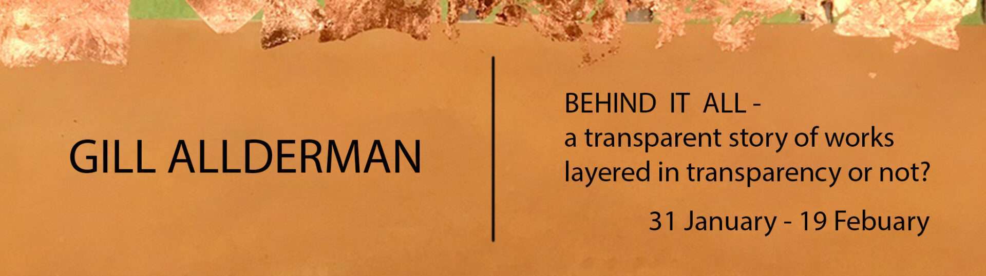 Gill Allderman | The Studio Art Gallery | Behind IT ALL - Solo Exhibition - Exhibition Header